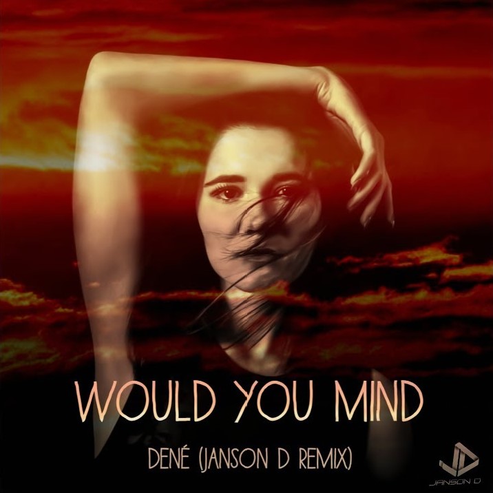 Artwork. Dené - Would You Mind (Janson D Remix)